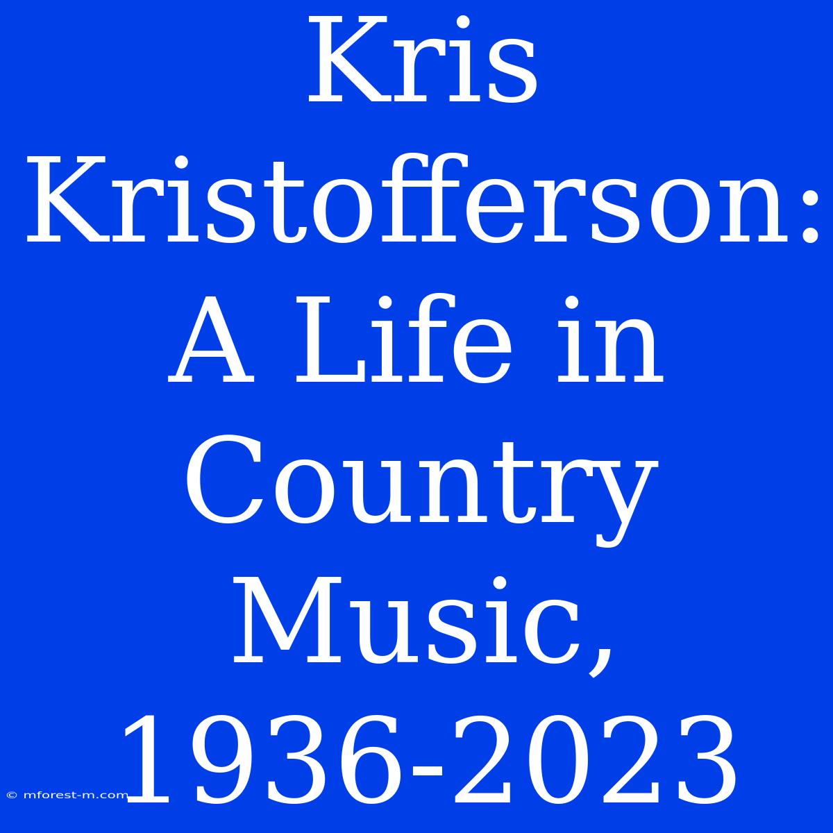 Kris Kristofferson: A Life In Country Music, 1936-2023