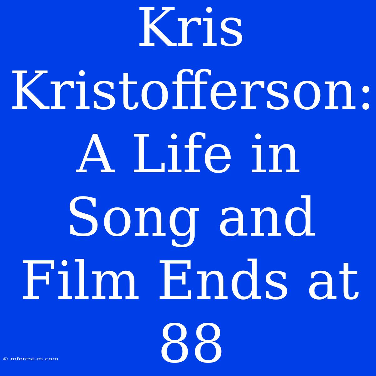 Kris Kristofferson: A Life In Song And Film Ends At 88