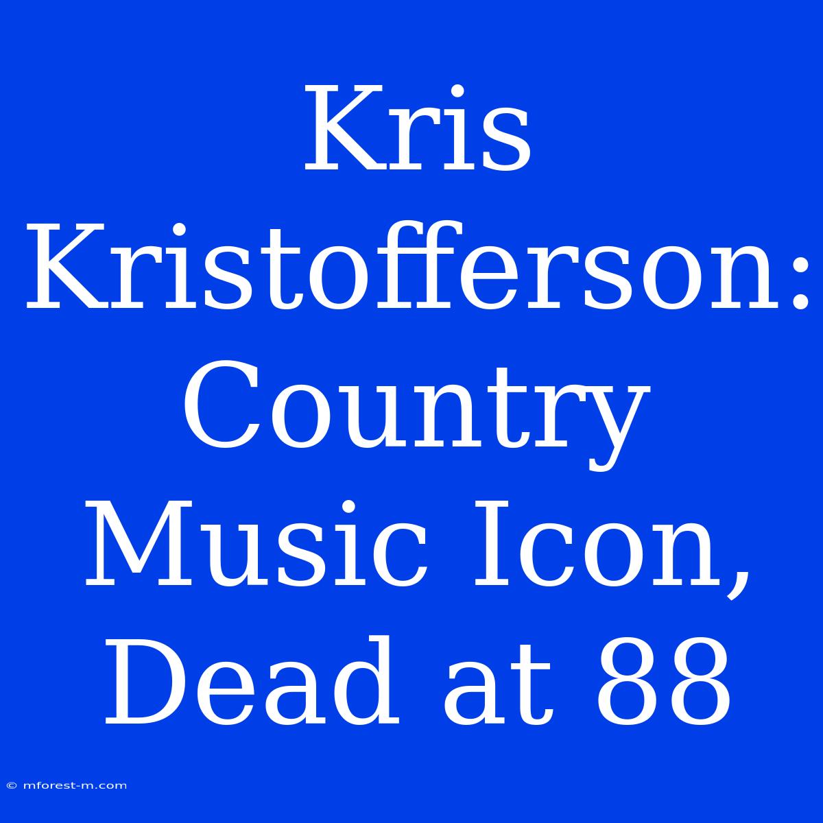 Kris Kristofferson: Country Music Icon, Dead At 88