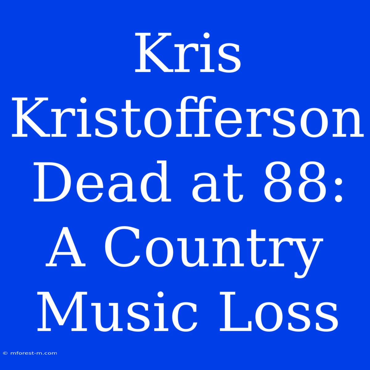 Kris Kristofferson Dead At 88: A Country Music Loss