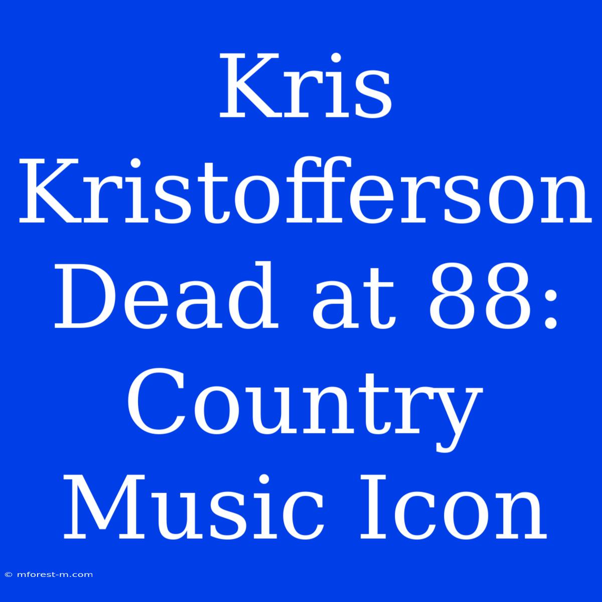 Kris Kristofferson Dead At 88: Country Music Icon