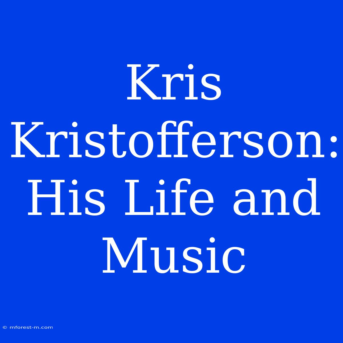 Kris Kristofferson: His Life And Music