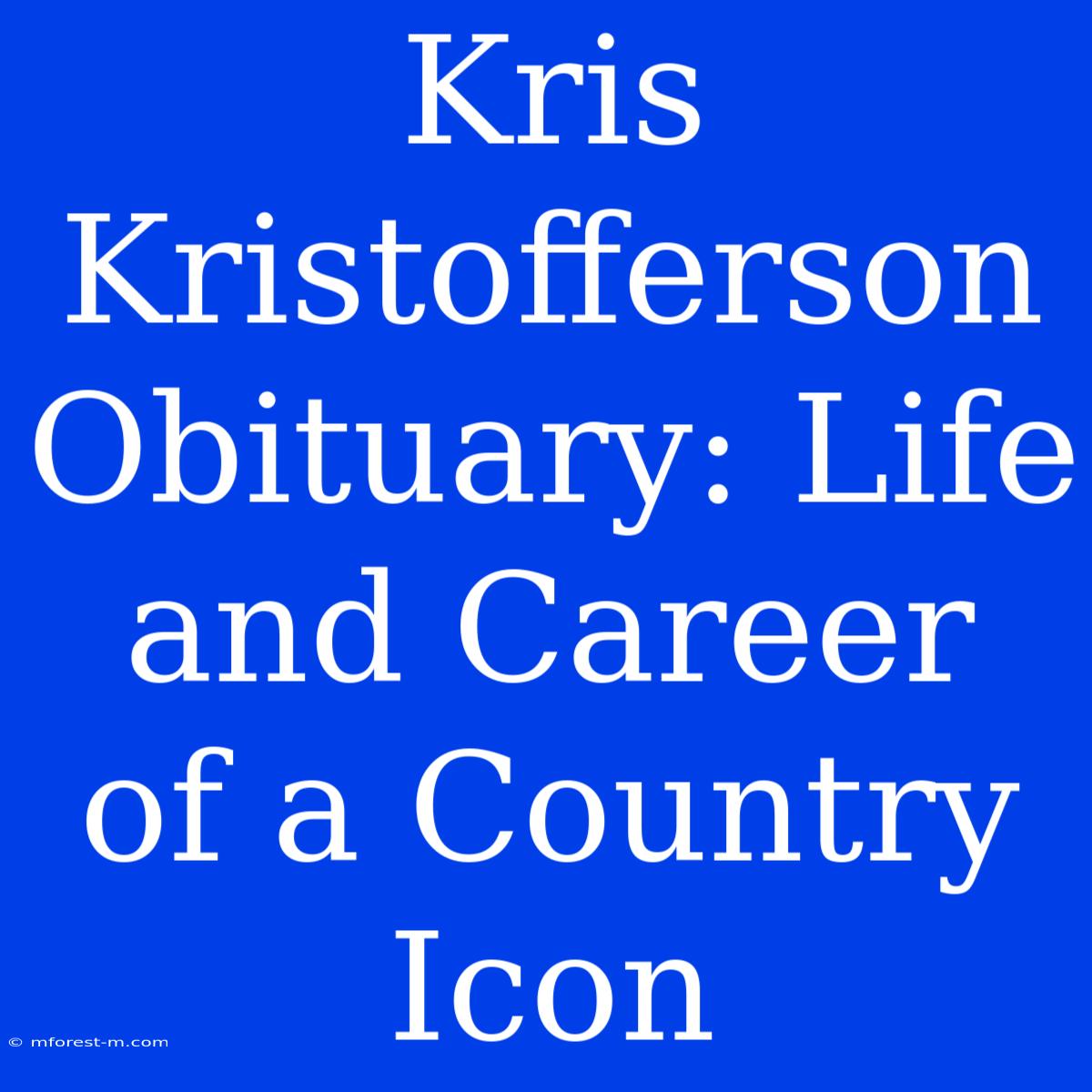 Kris Kristofferson Obituary: Life And Career Of A Country Icon