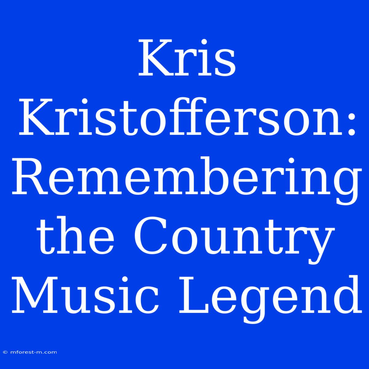 Kris Kristofferson: Remembering The Country Music Legend