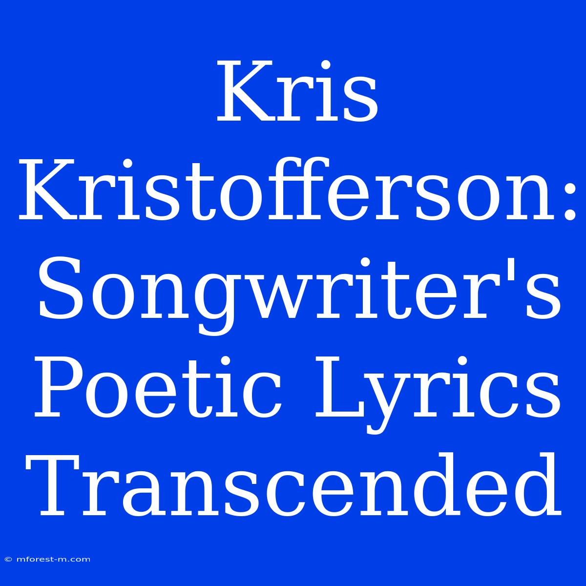 Kris Kristofferson: Songwriter's Poetic Lyrics Transcended