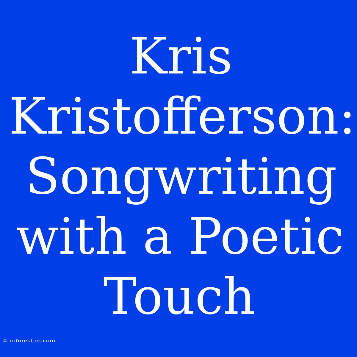 Kris Kristofferson: Songwriting With A Poetic Touch