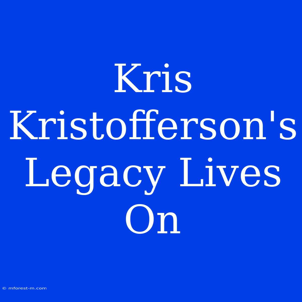 Kris Kristofferson's Legacy Lives On