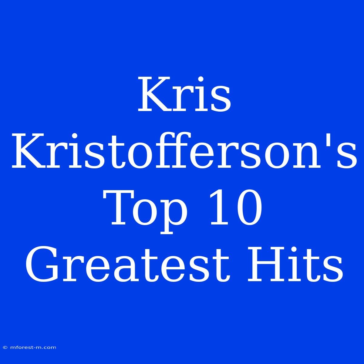 Kris Kristofferson's Top 10 Greatest Hits