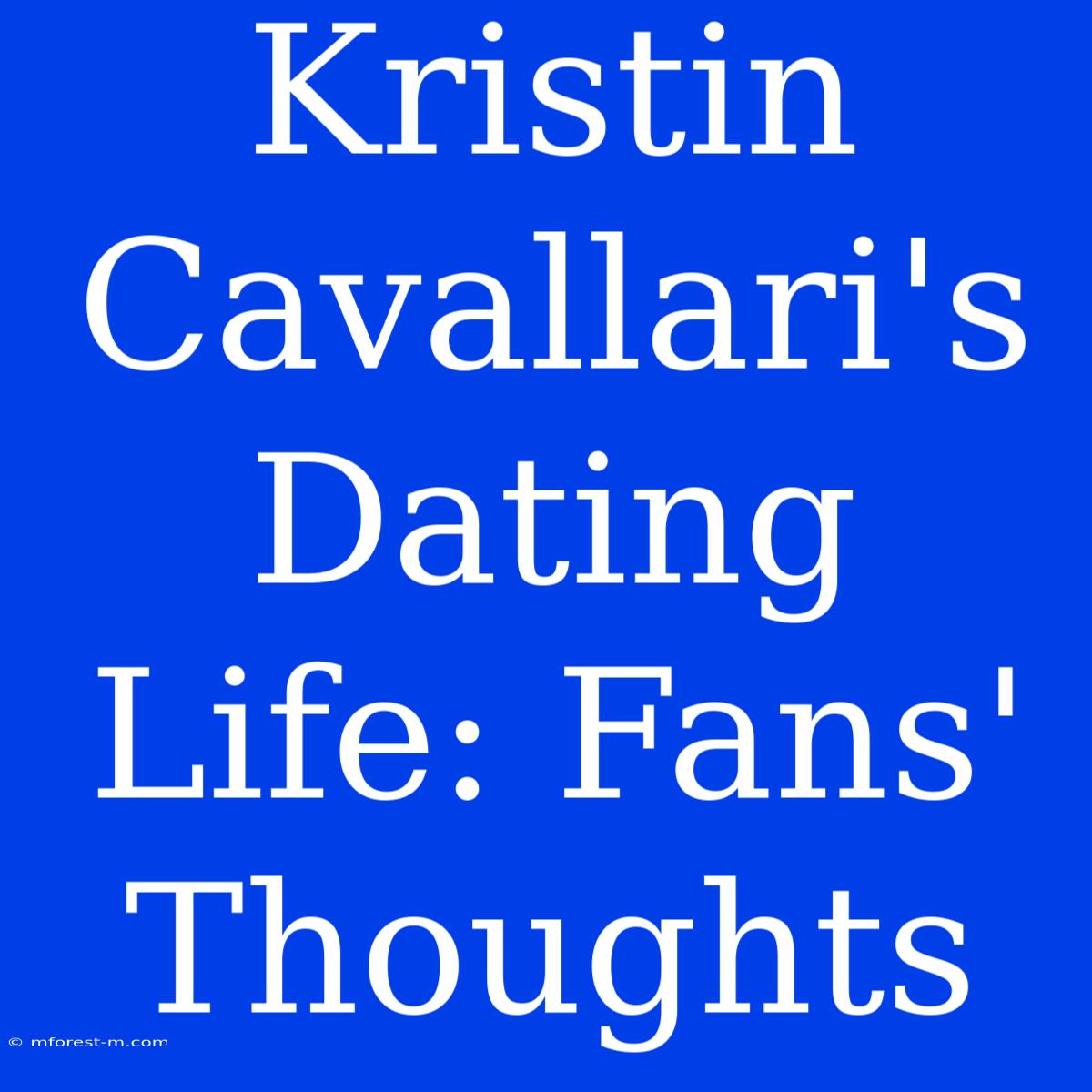 Kristin Cavallari's Dating Life: Fans' Thoughts