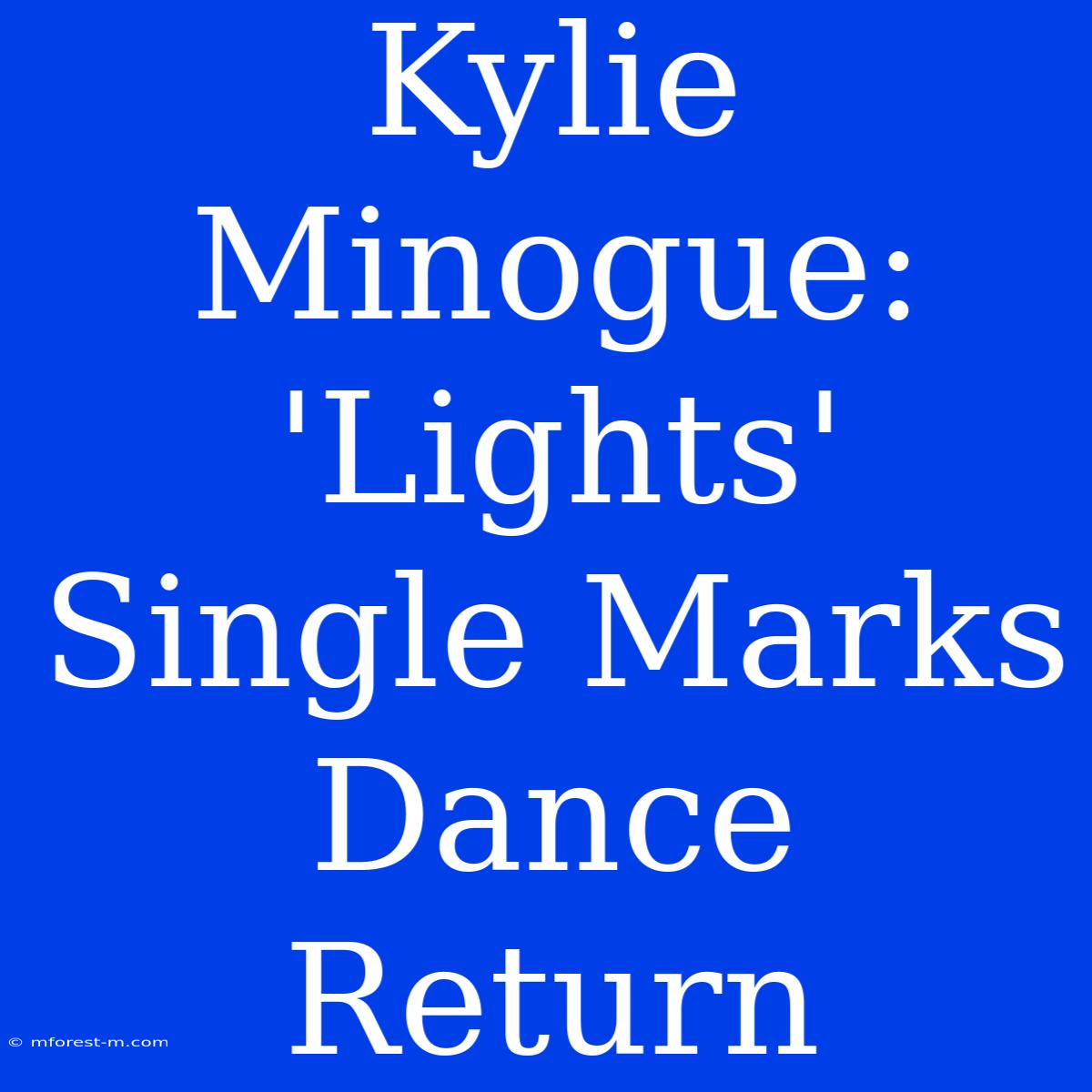 Kylie Minogue: 'Lights' Single Marks Dance Return