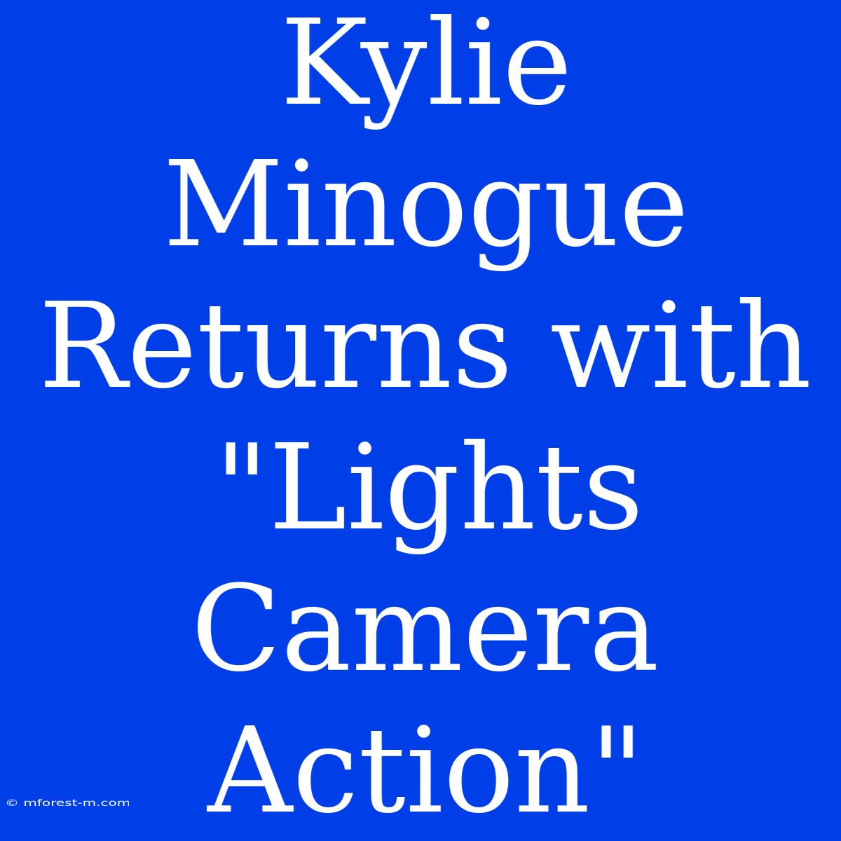 Kylie Minogue Returns With 