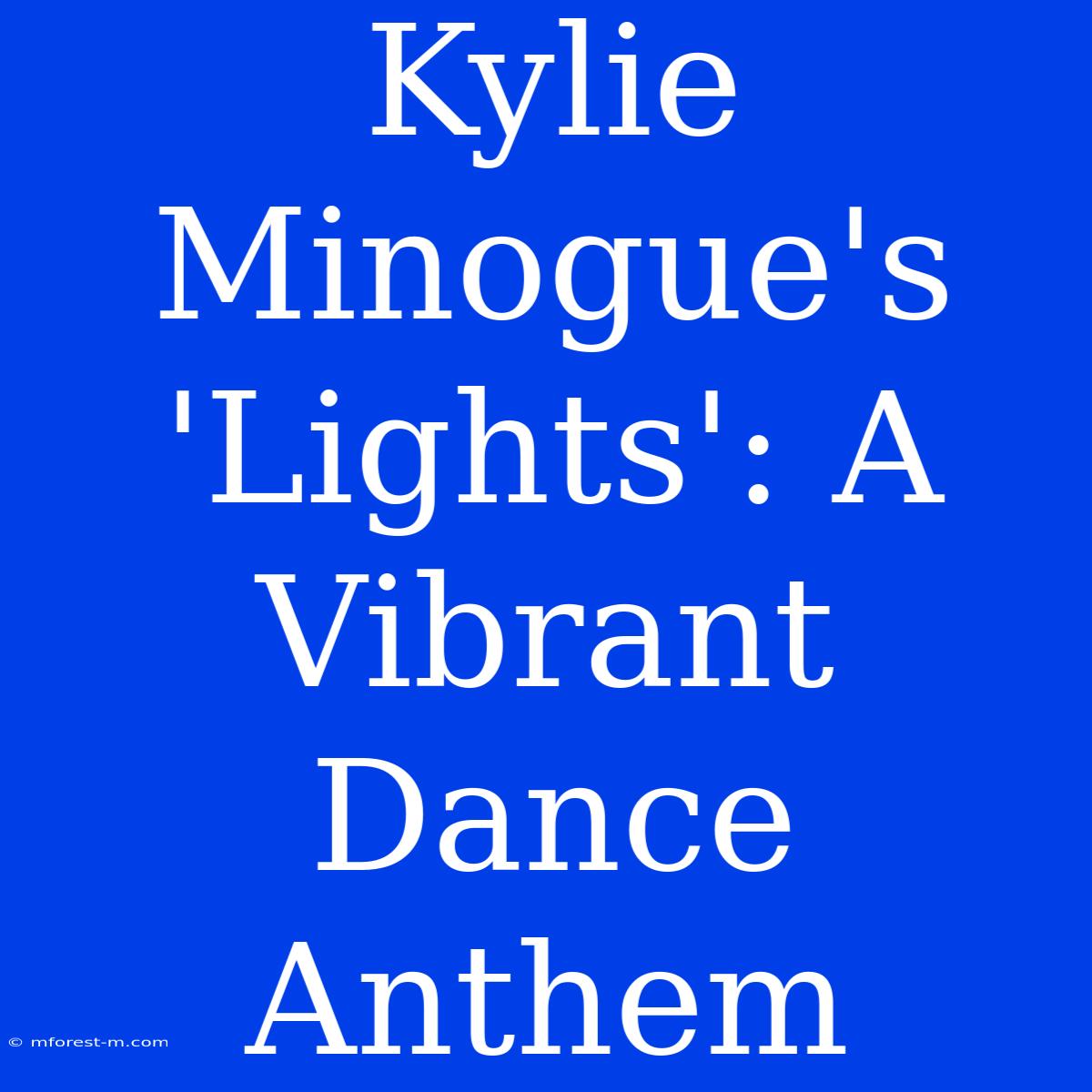 Kylie Minogue's 'Lights': A Vibrant Dance Anthem