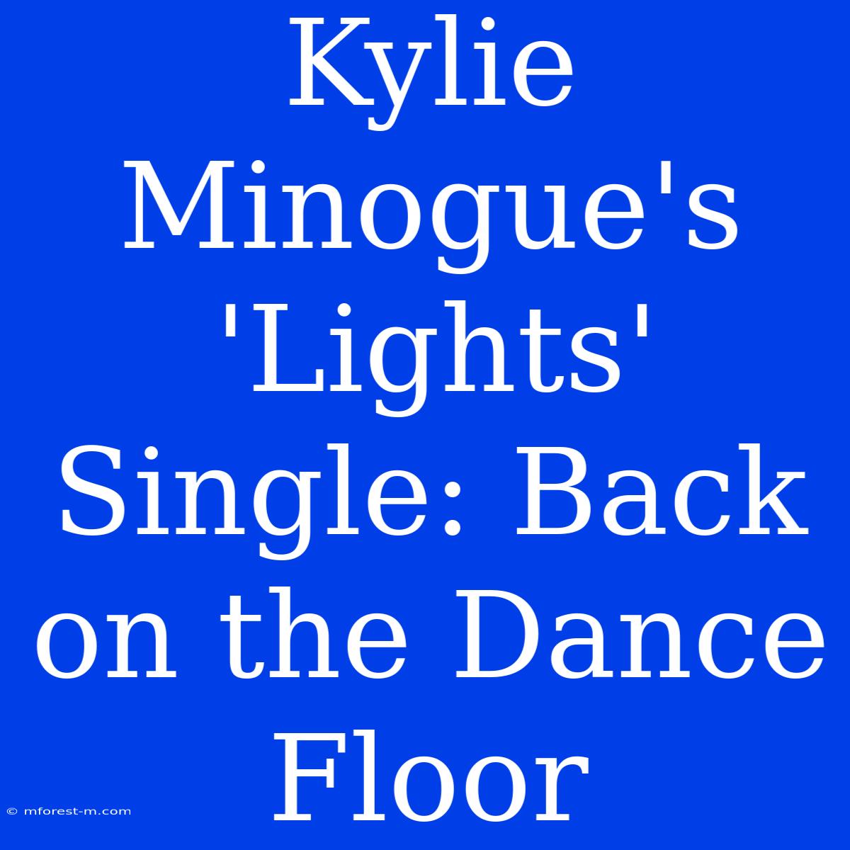 Kylie Minogue's 'Lights' Single: Back On The Dance Floor