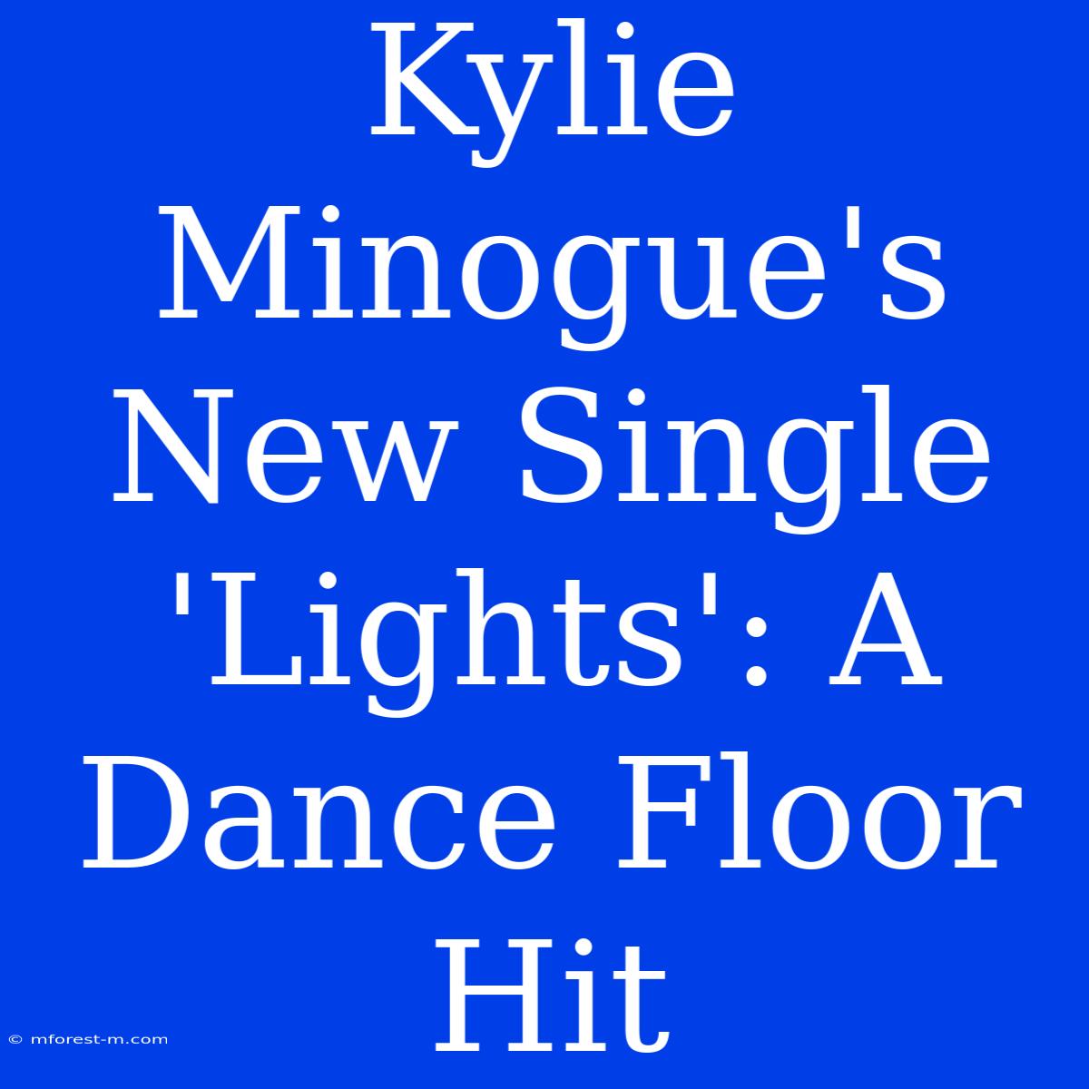 Kylie Minogue's New Single 'Lights': A Dance Floor Hit