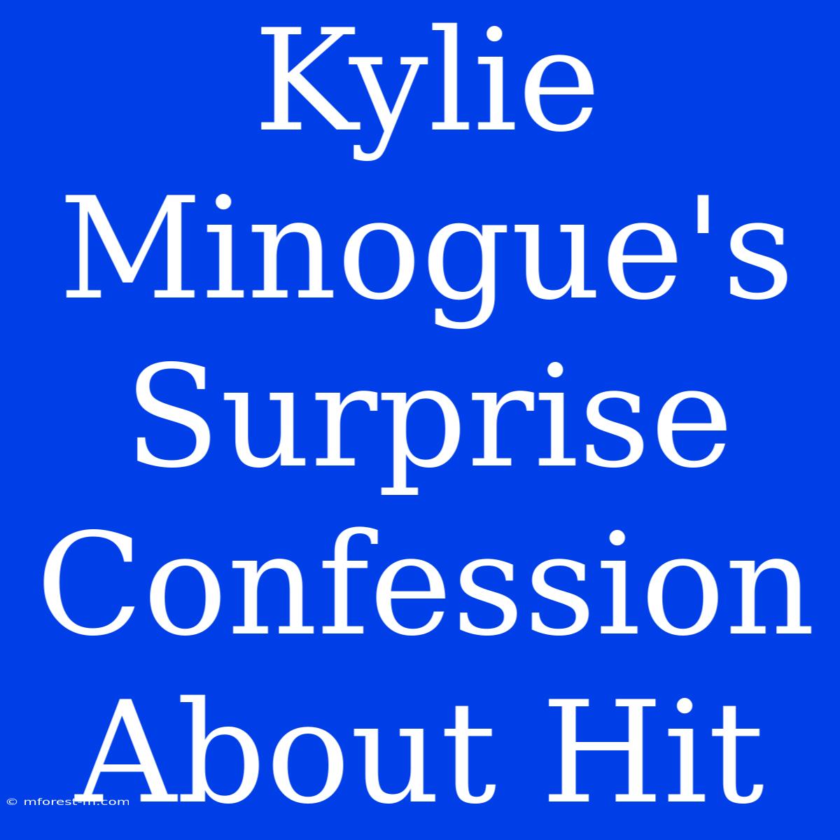 Kylie Minogue's Surprise Confession About Hit