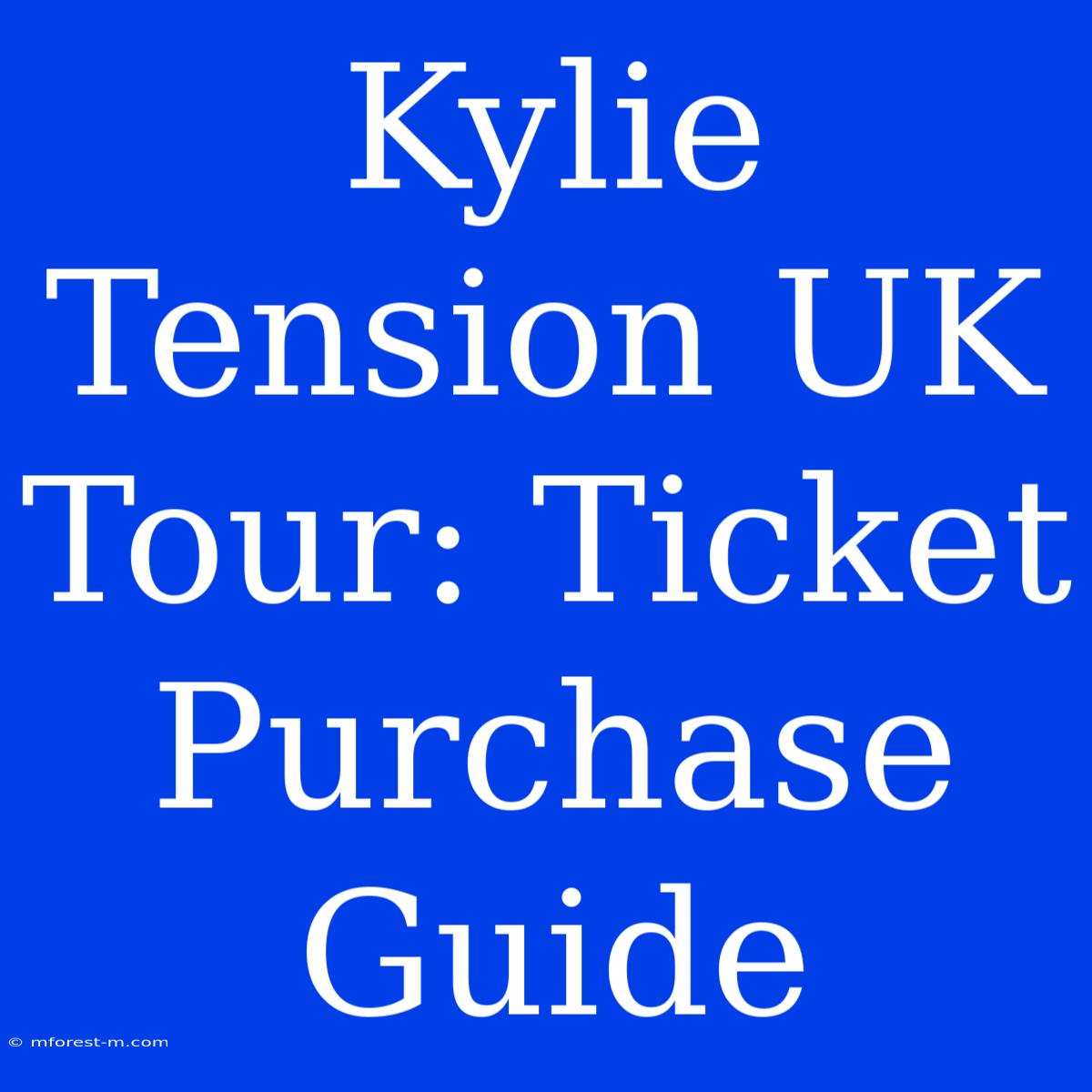 Kylie Tension UK Tour: Ticket Purchase Guide