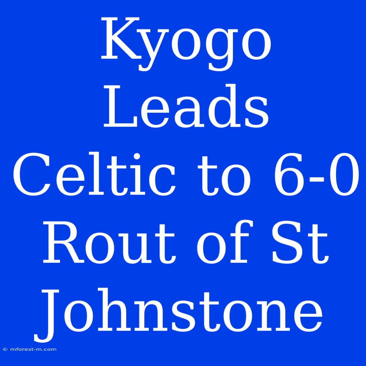 Kyogo Leads Celtic To 6-0 Rout Of St Johnstone