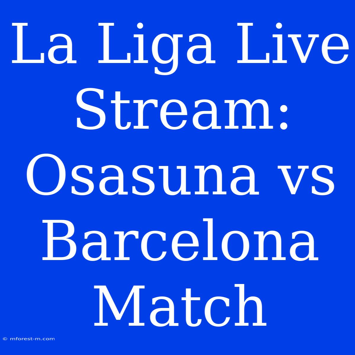 La Liga Live Stream: Osasuna Vs Barcelona Match 