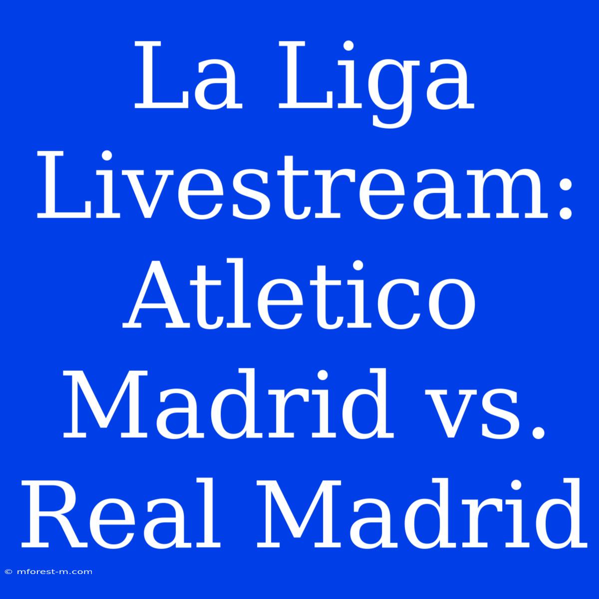 La Liga Livestream: Atletico Madrid Vs. Real Madrid