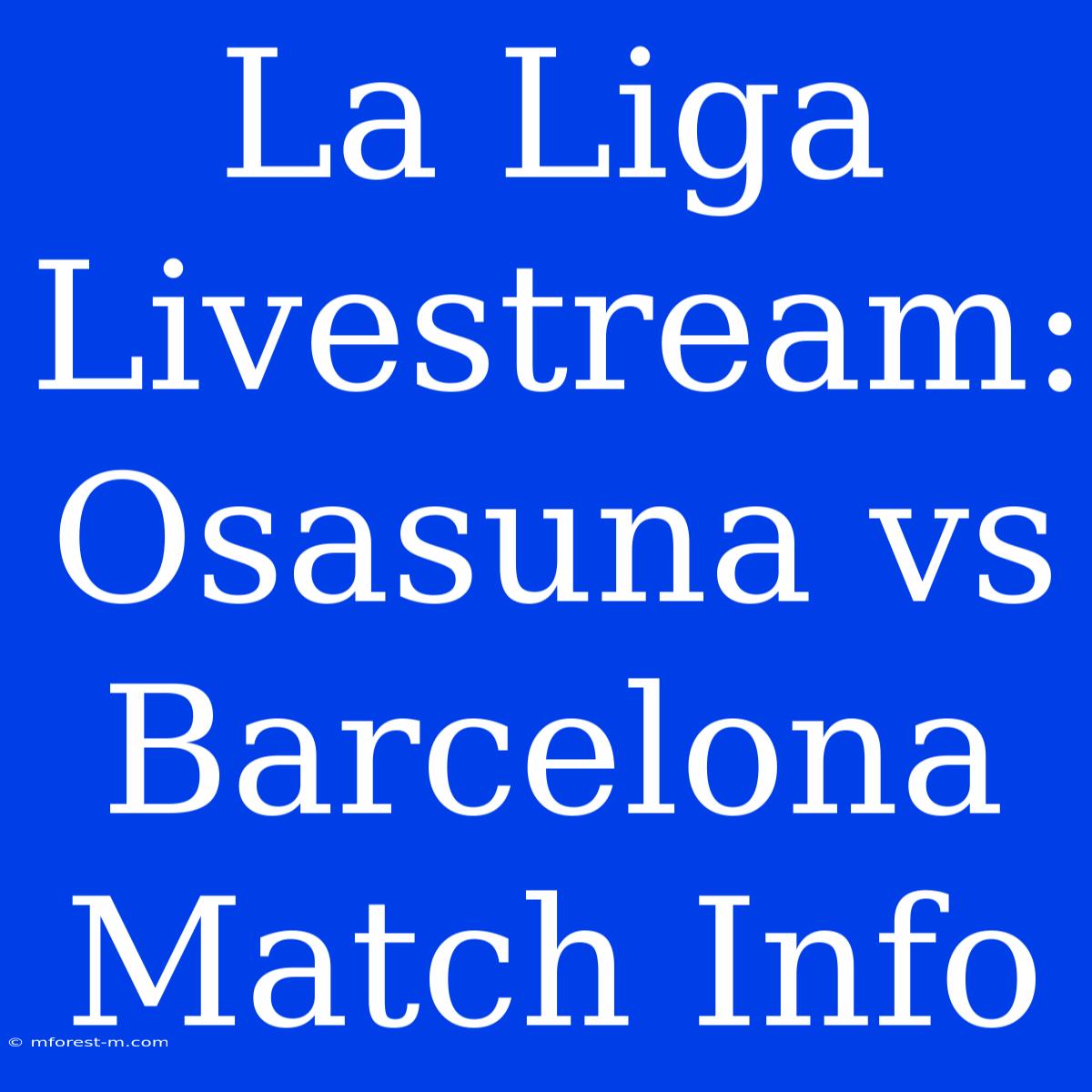 La Liga Livestream: Osasuna Vs Barcelona Match Info