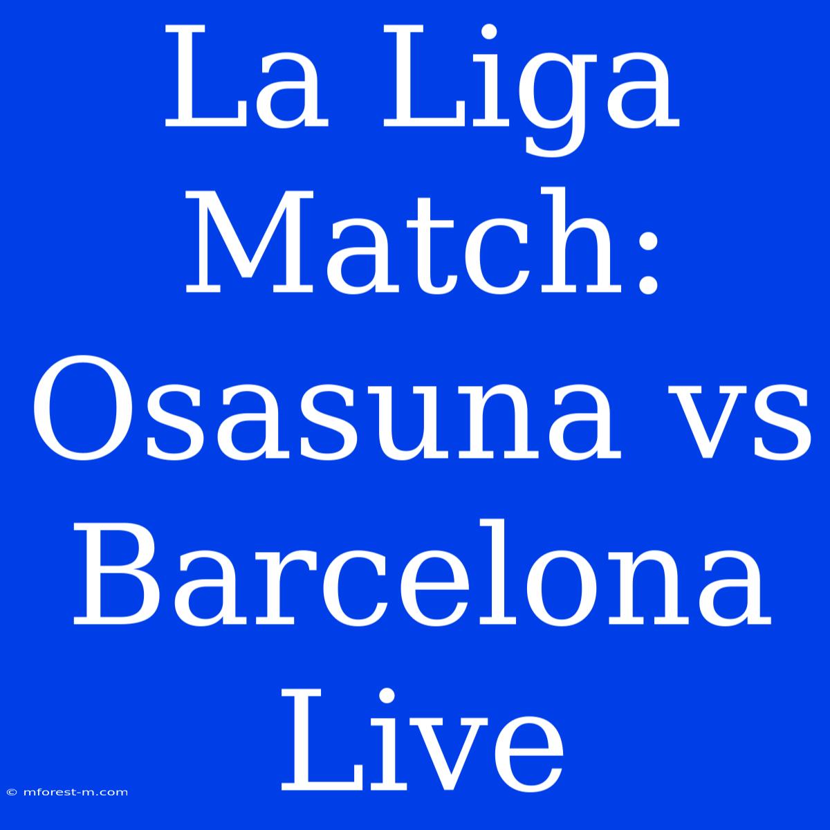 La Liga Match: Osasuna Vs Barcelona Live