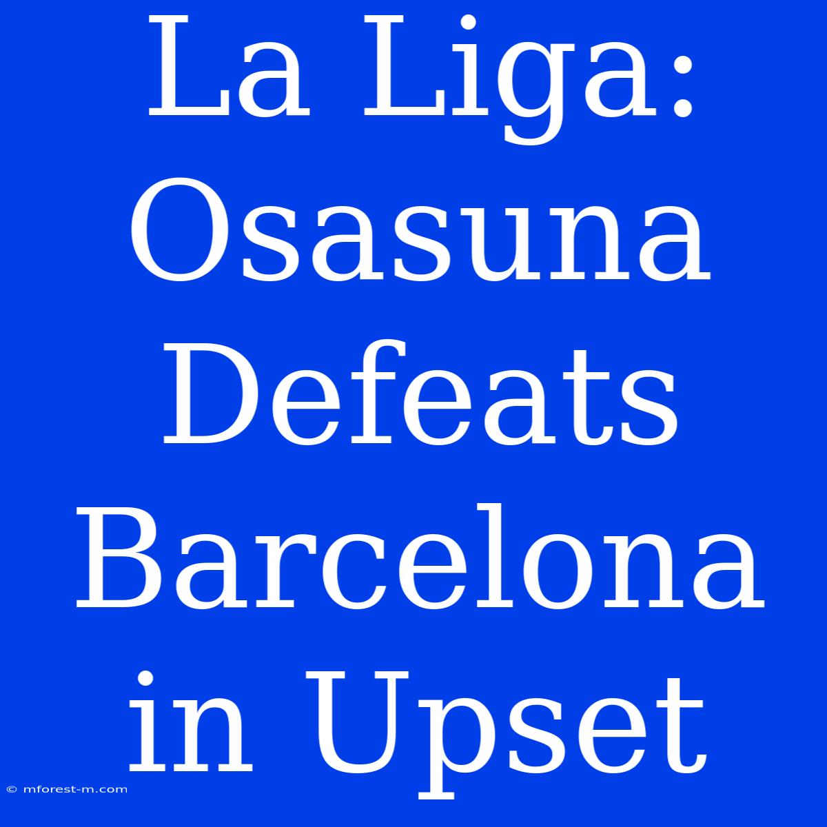 La Liga: Osasuna Defeats Barcelona In Upset