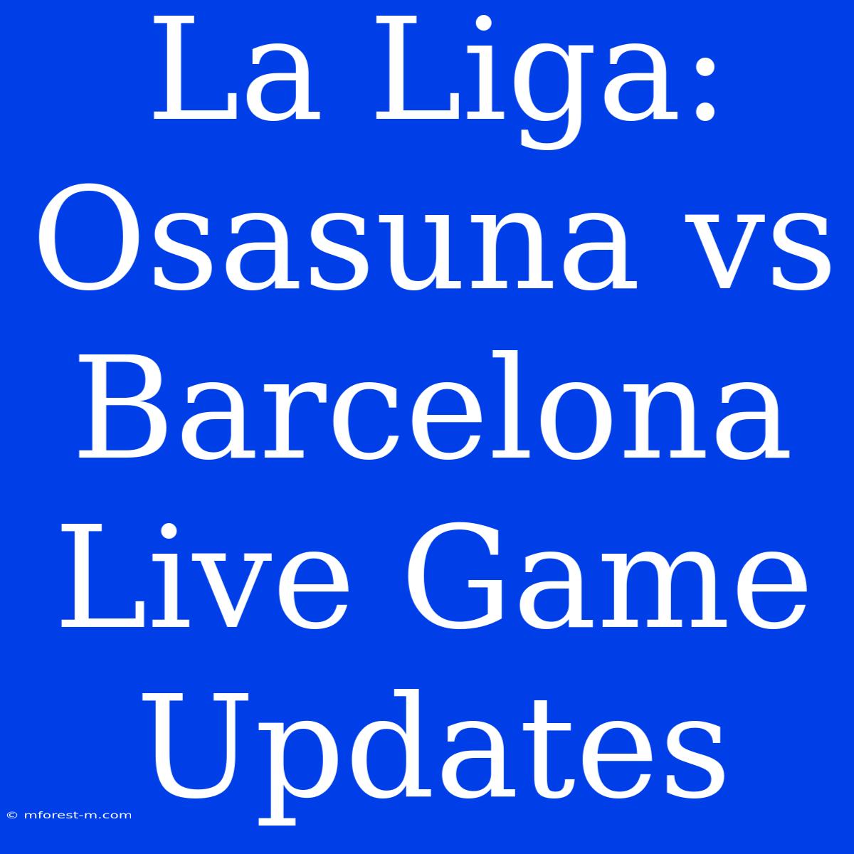 La Liga: Osasuna Vs Barcelona Live Game Updates 