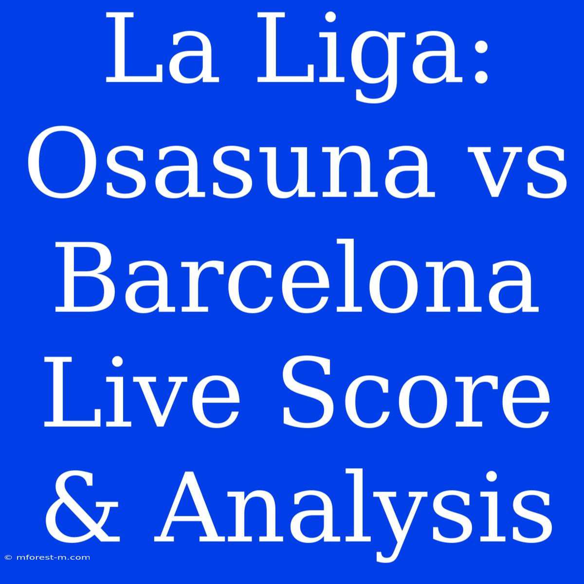 La Liga: Osasuna Vs Barcelona Live Score & Analysis