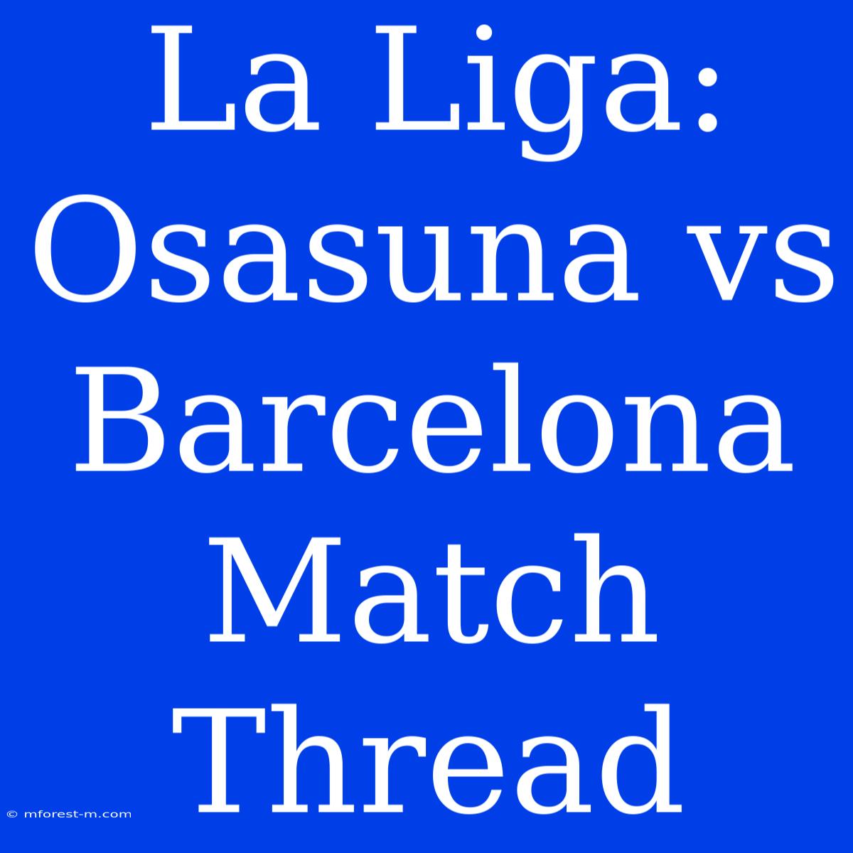 La Liga: Osasuna Vs Barcelona Match Thread