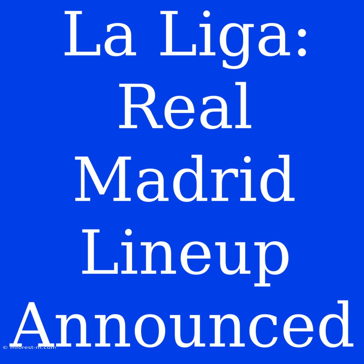 La Liga: Real Madrid Lineup Announced 