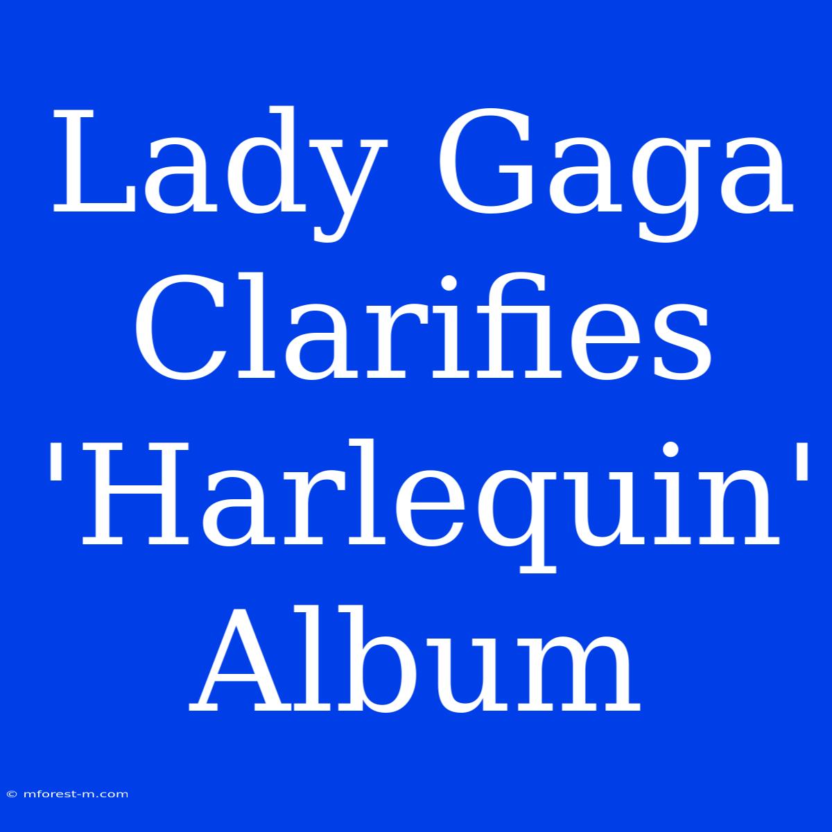 Lady Gaga Clarifies 'Harlequin' Album