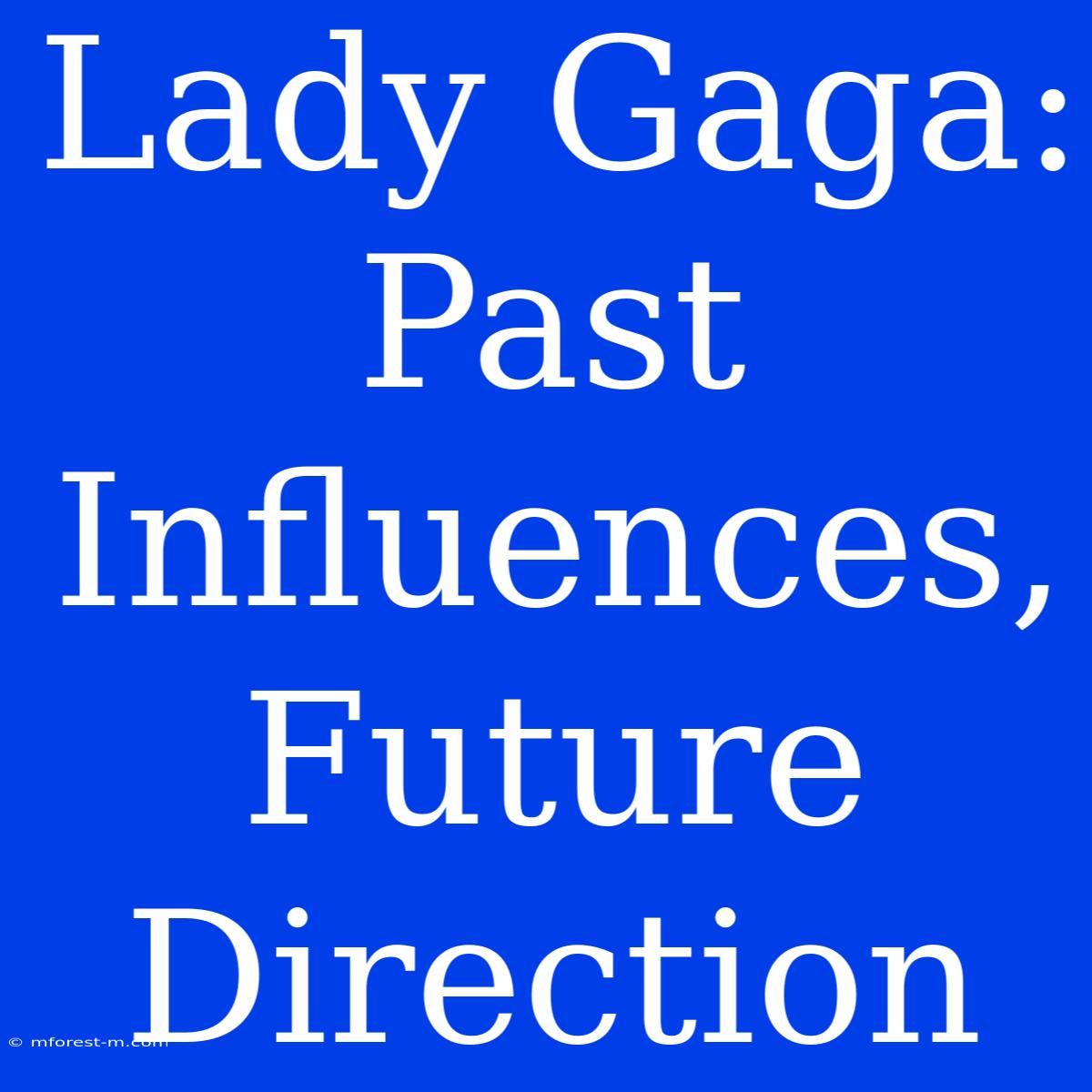 Lady Gaga: Past Influences, Future Direction 