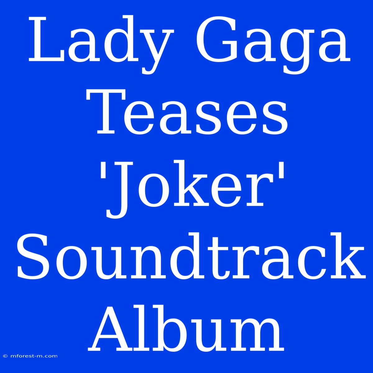 Lady Gaga Teases 'Joker' Soundtrack Album