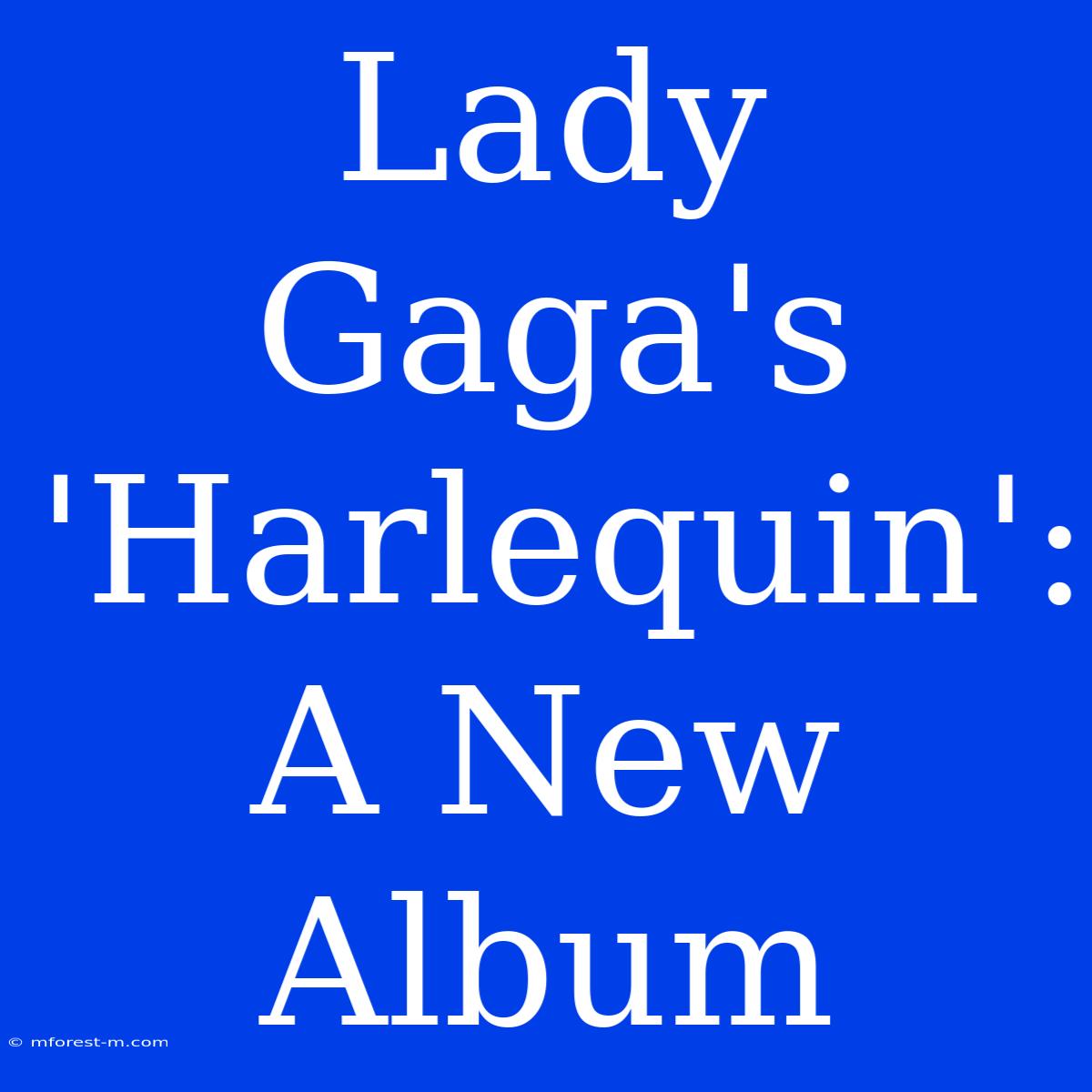 Lady Gaga's 'Harlequin': A New Album