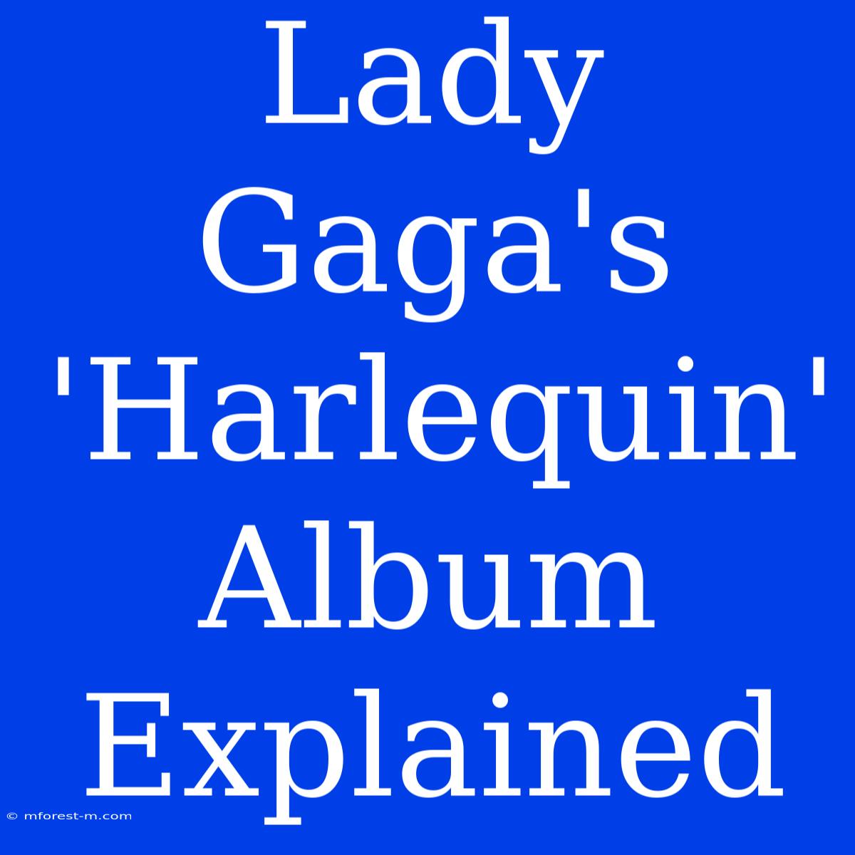 Lady Gaga's 'Harlequin' Album Explained 