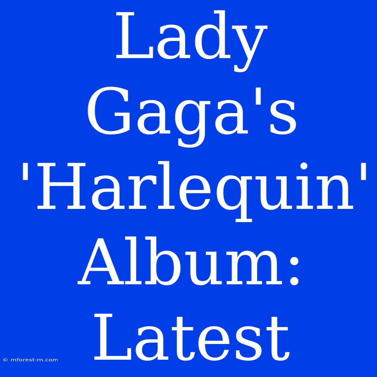 Lady Gaga's 'Harlequin' Album: Latest