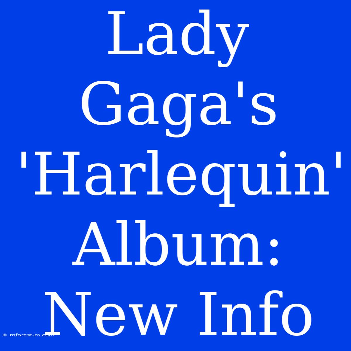 Lady Gaga's 'Harlequin' Album: New Info