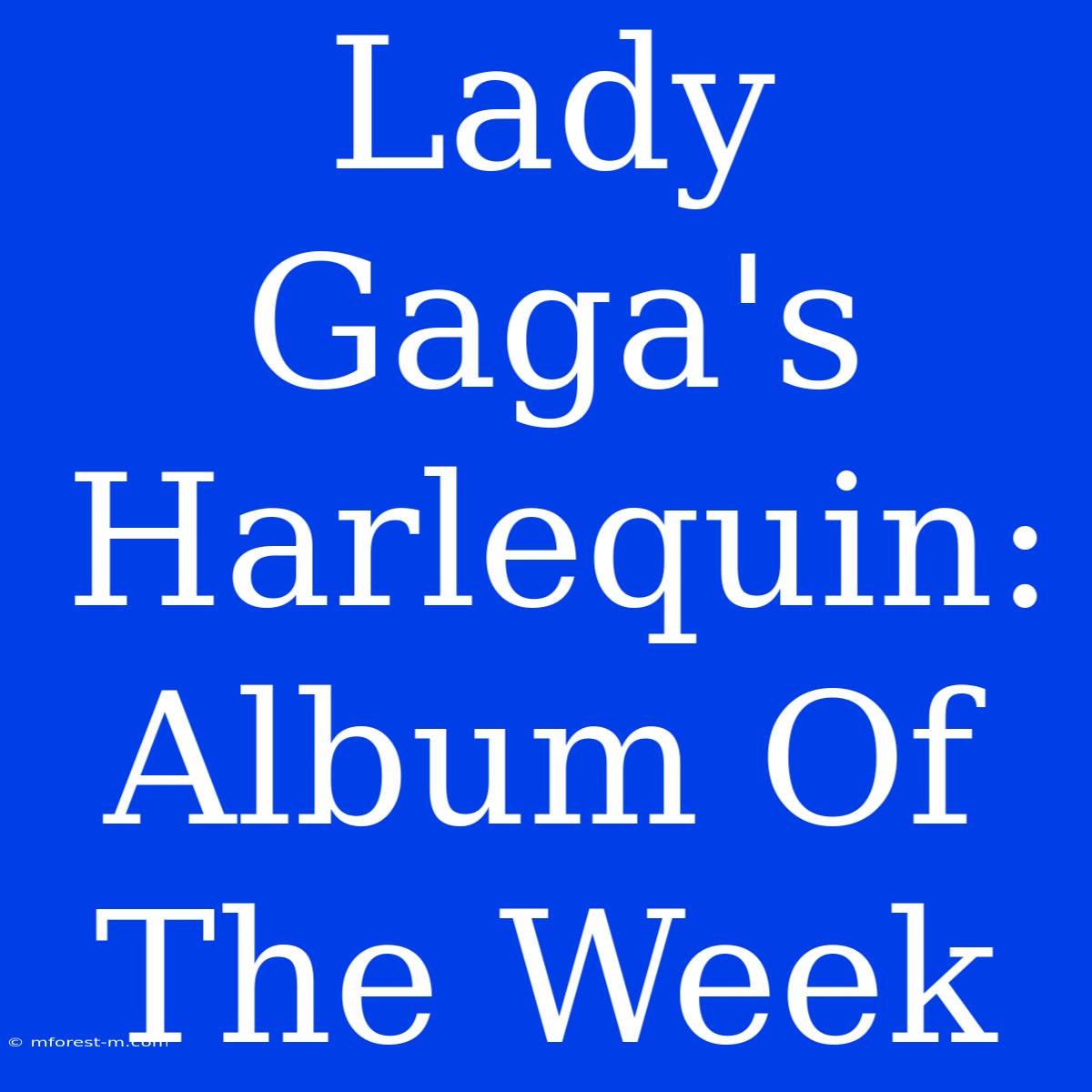 Lady Gaga's Harlequin: Album Of The Week