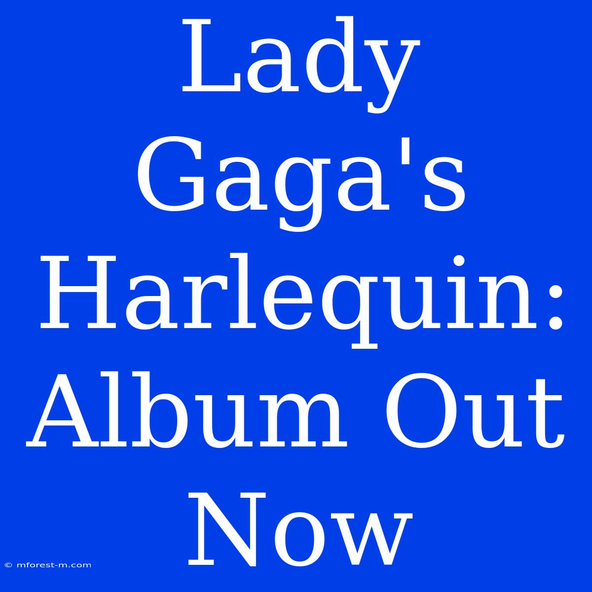 Lady Gaga's Harlequin: Album Out Now