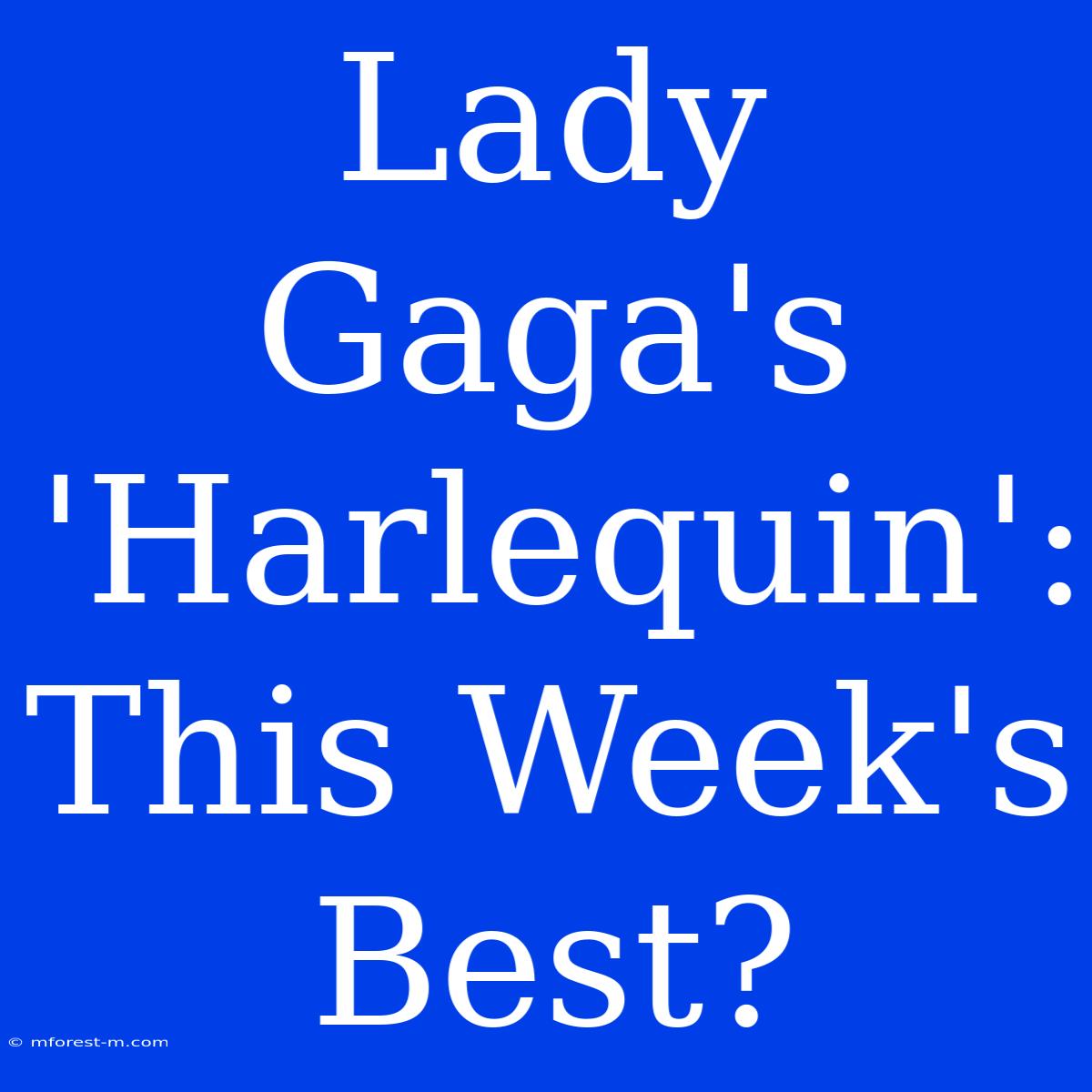 Lady Gaga's 'Harlequin': This Week's Best?