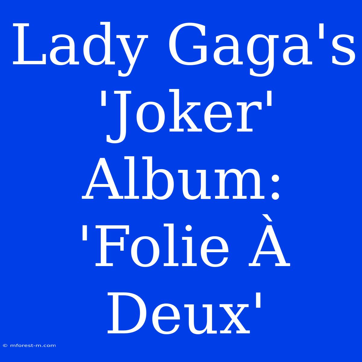 Lady Gaga's 'Joker' Album: 'Folie À Deux'