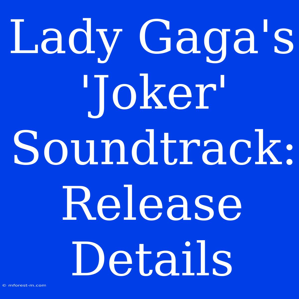 Lady Gaga's 'Joker' Soundtrack: Release Details