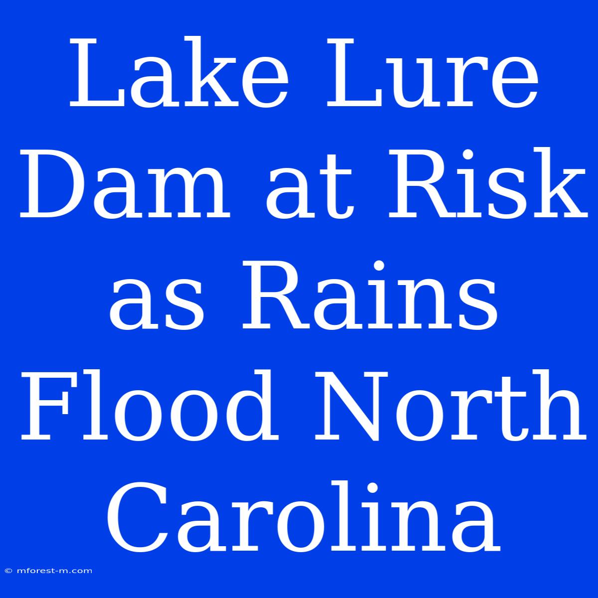 Lake Lure Dam At Risk As Rains Flood North Carolina