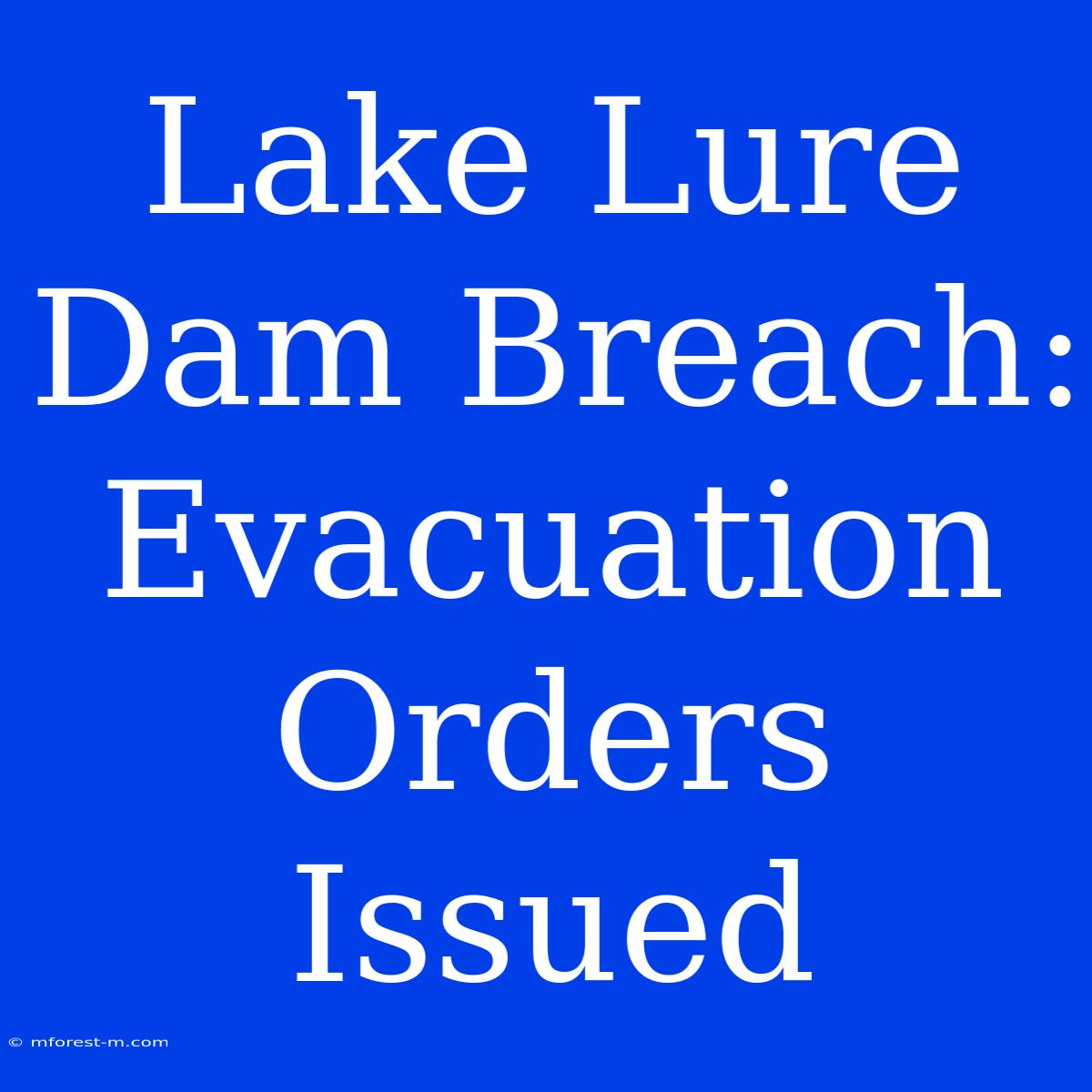 Lake Lure Dam Breach: Evacuation Orders Issued 