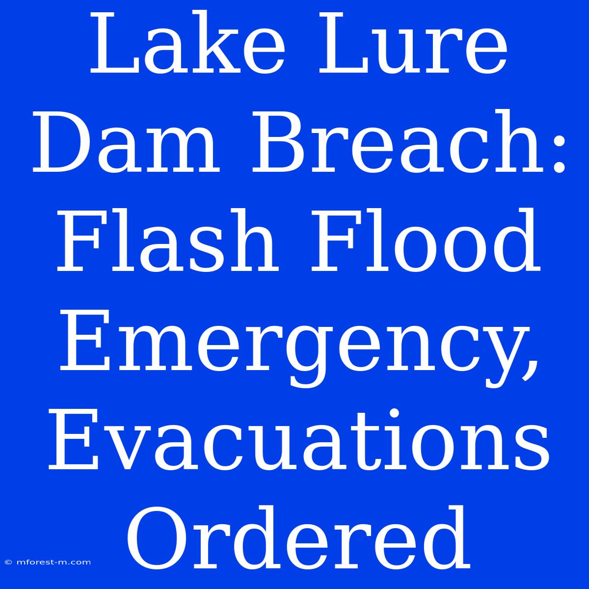 Lake Lure Dam Breach: Flash Flood Emergency, Evacuations Ordered