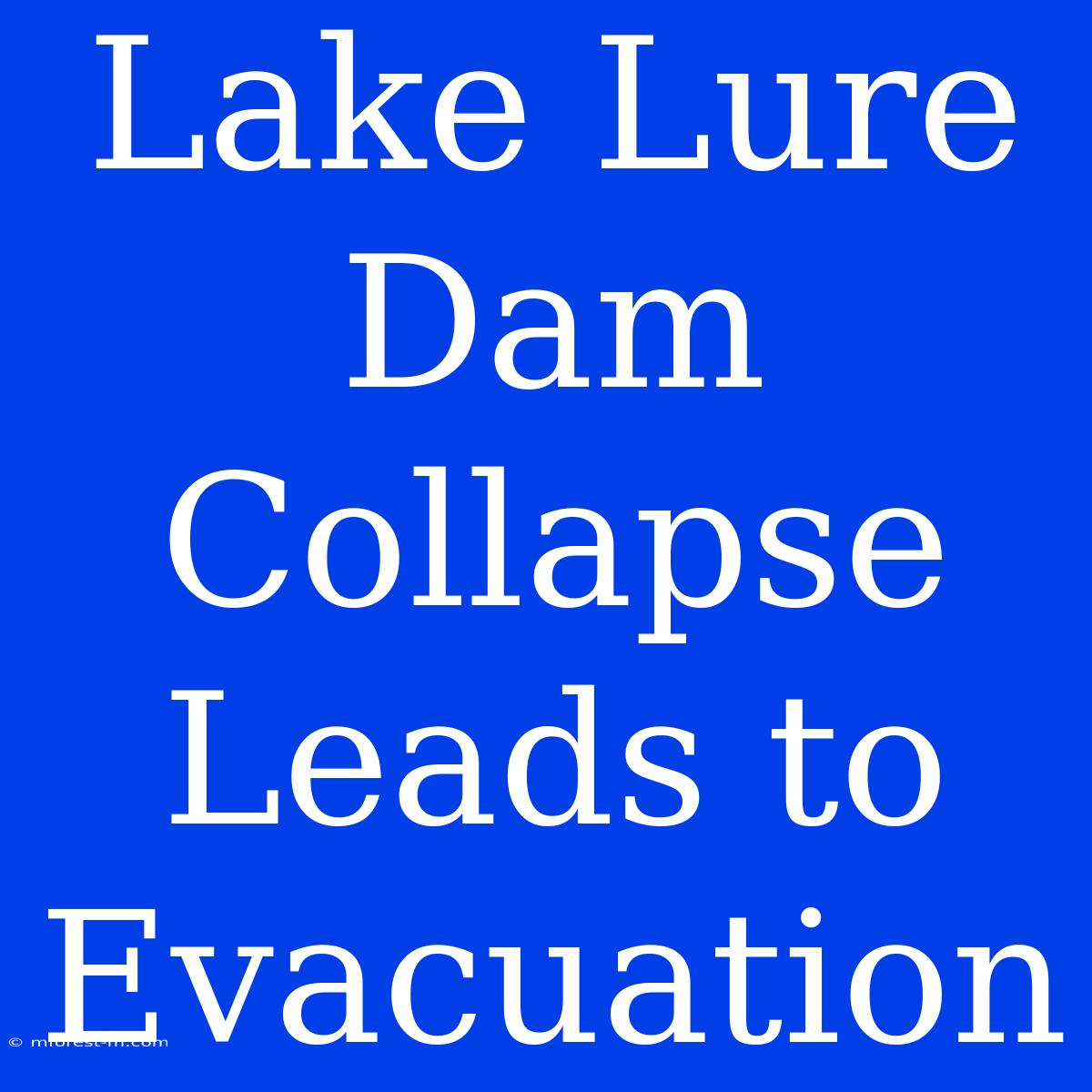 Lake Lure Dam Collapse Leads To Evacuation