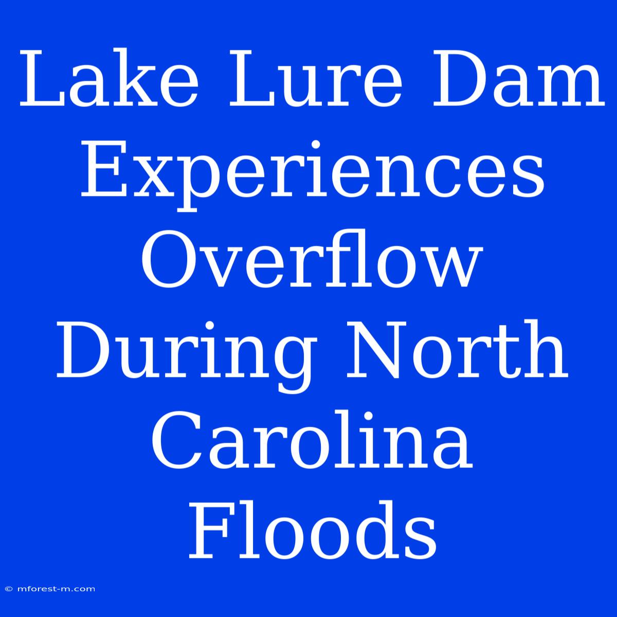 Lake Lure Dam Experiences Overflow During North Carolina Floods