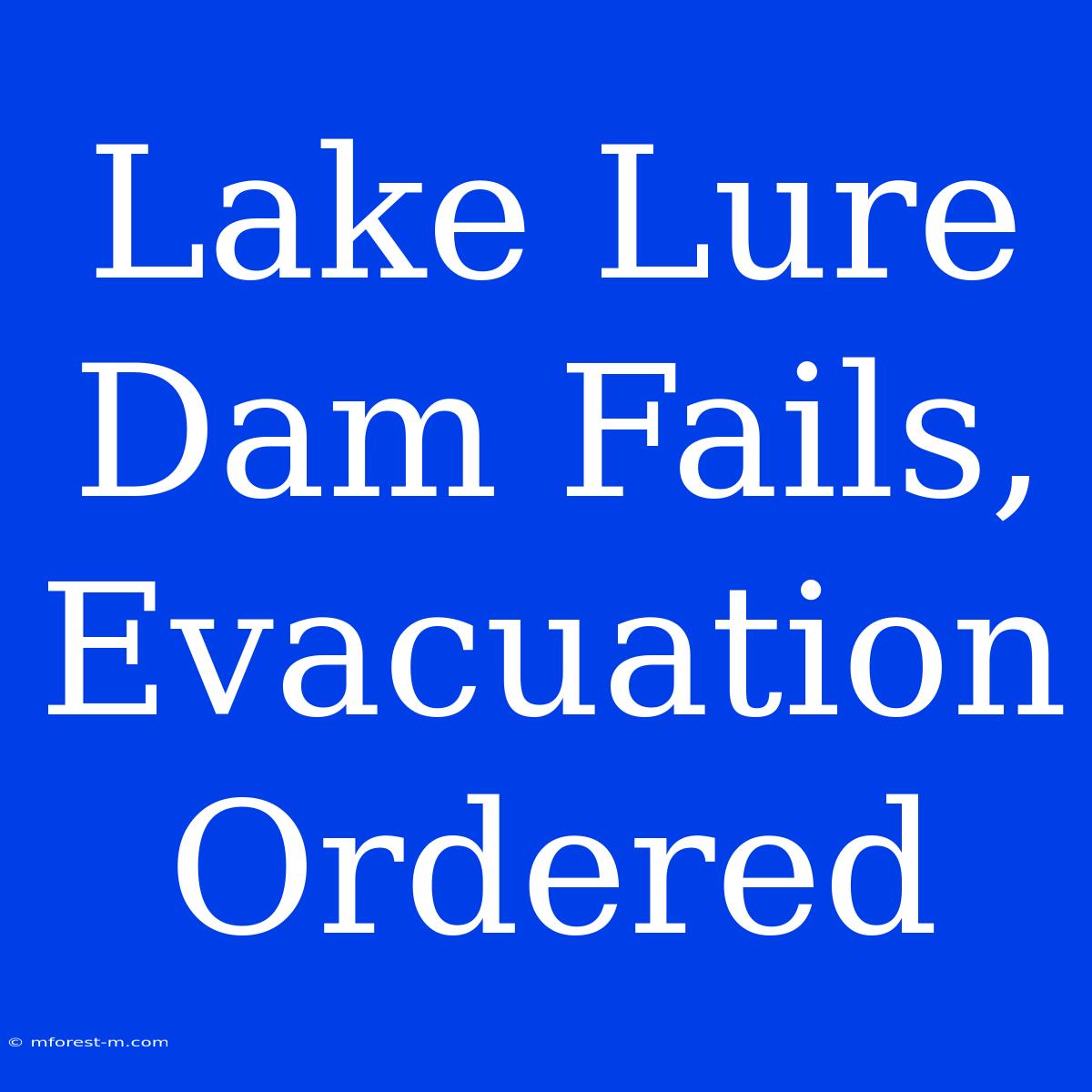 Lake Lure Dam Fails, Evacuation Ordered