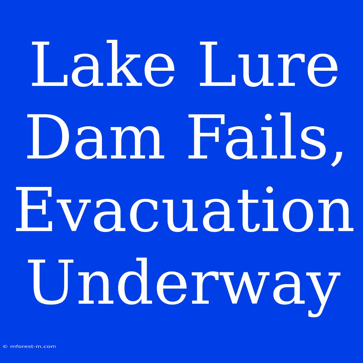 Lake Lure Dam Fails, Evacuation Underway