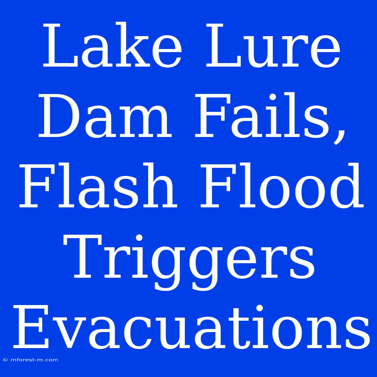 Lake Lure Dam Fails, Flash Flood Triggers Evacuations